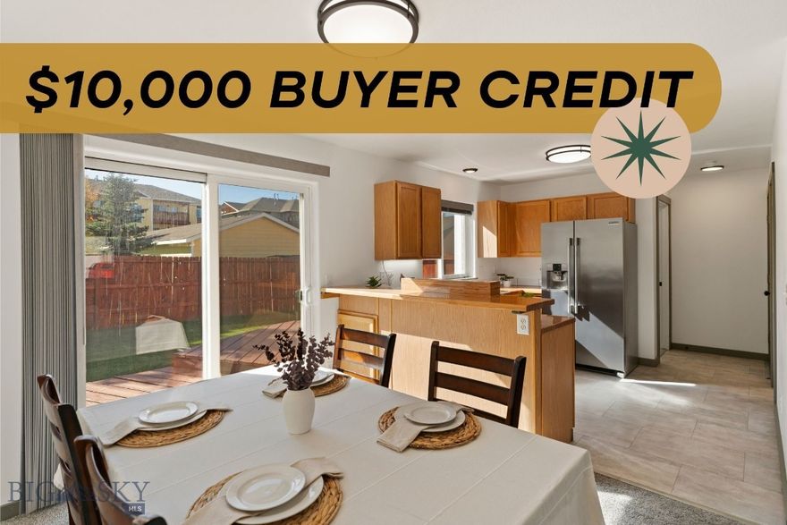 Welcome to 3302 Laredo — where affordability meets style in the heart of Bozeman!

This meticulously maintained, move-in-ready home shines from the moment you pull up — from its tidy yard and cute front porch to its bright, welcoming interior. Step inside and you’ll love the open-concept living space that flows seamlessly into the kitchen and dining area. A sliding glass door fills the room with natural light and opens to your lush green backyard — the perfect spot to sip your morning coffee or unwind on the patio after work.

The kitchen offers both bar seating and a designated dining space, giving you options for every occasion — from casual breakfasts to dinner parties with friends. With just over 1,300 square feet, this home lives large thanks to its smart layout. You’ll find one bedroom on the main level and two generously sized bedrooms upstairs, along with a double-sink vanity and a convenient half bath downstairs.

Love being connected? You’ll be steps from trails that link across town, the bus stop is right on the corner, and your a minute from Bozeman Pond, Gallatin Valley Mall, Whole Foods, The Ridge, and local schools. It’s the kind of location that makes daily life easy and fun.

And here’s the kicker — the seller is offering a $10,000 credit to the buyer! Use it toward a rate buy-down, closing costs, or whatever your lender allows to make this an even smarter financial move.

No HOA, no fuss, and all the Bozeman goodness you’ve been dreaming of.
3302 Laredo is the home that checks every box — value, location, and lifestyle.

Oh, and be sure to check out the YouTube video tour!