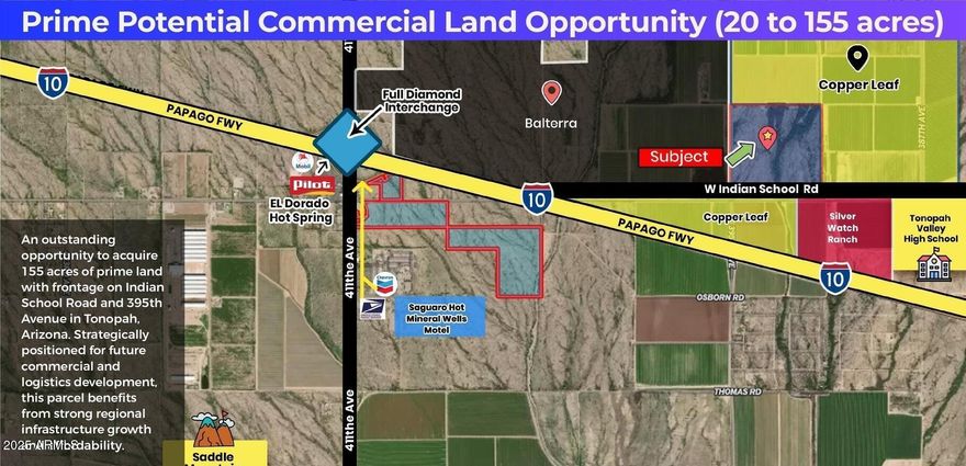 An outstanding opportunity to acquire 155 acres of prime land with frontage on Indian School Road and 395th Avenue in Tonopah, Arizona. Strategically positioned for future commercial and logistics development, this parcel benefits from strong regional infrastructure growth and affordability.
Location Advantages;
• Frontage on paved Indian School Road and paved 395th Avenue.
• Very close to Interstate 10 (I-10); 395th Avenue crosses over I-10.
• Only 1-2 miles to 411th Avenue, a major upcoming commercial hub.
• Close to Tonopah Downtown amenities including Pilot Truck Stop, gas stations, post office, motel, and large RV park. Surrounding Development:
" $900 Million Desert Movie Studio Project proposed nearby.
" Bill Gates' Smart City (Belmont) development close by.
" Growing master-planned communities and logistics projects.
" Desert Whisper Master Plan: 960.7 acres near 373rd Avenue and Indian School

Investment Potential:
" Strong commercial potential with rezoning.
" Future value appreciation driven by truck stops, movie studio, and smart city development.
" Affordable entry pricing with high potential upside.
Regional Significance:

" Part of the expanding West Valley corridor west of Buckeye.
" Near major transportation arteries including I-10 and proposed I-11.
" Strategic location for logistics, commercial, and residential development.
