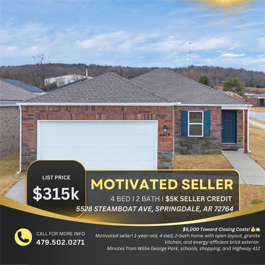 $5,000 Toward Your Closing Costs! ????
The seller is motivated and offering $5,000 toward closing costs and prepaids, making this a great opportunity for buyers looking to lower their upfront expenses.

This 1-year-old, 4-bedroom, 2-bath home features a bright open-concept layout with a spacious living area that flows into a beautiful kitchen with a large island, granite countertops, and a generous corner pantry. The full brick exterior and energy-efficient features help keep living simple and low maintenance.

Located in Springdale, you’ll be just minutes from Willie George Park and Walter Turnbow Elementary School, with quick access to Don Tyson School of Innovation. Everyday errands are easy with Walmart, Harps Food Stores, and Arvest Bank nearby, and commuting is simple with quick access to U.S. Highway 412.