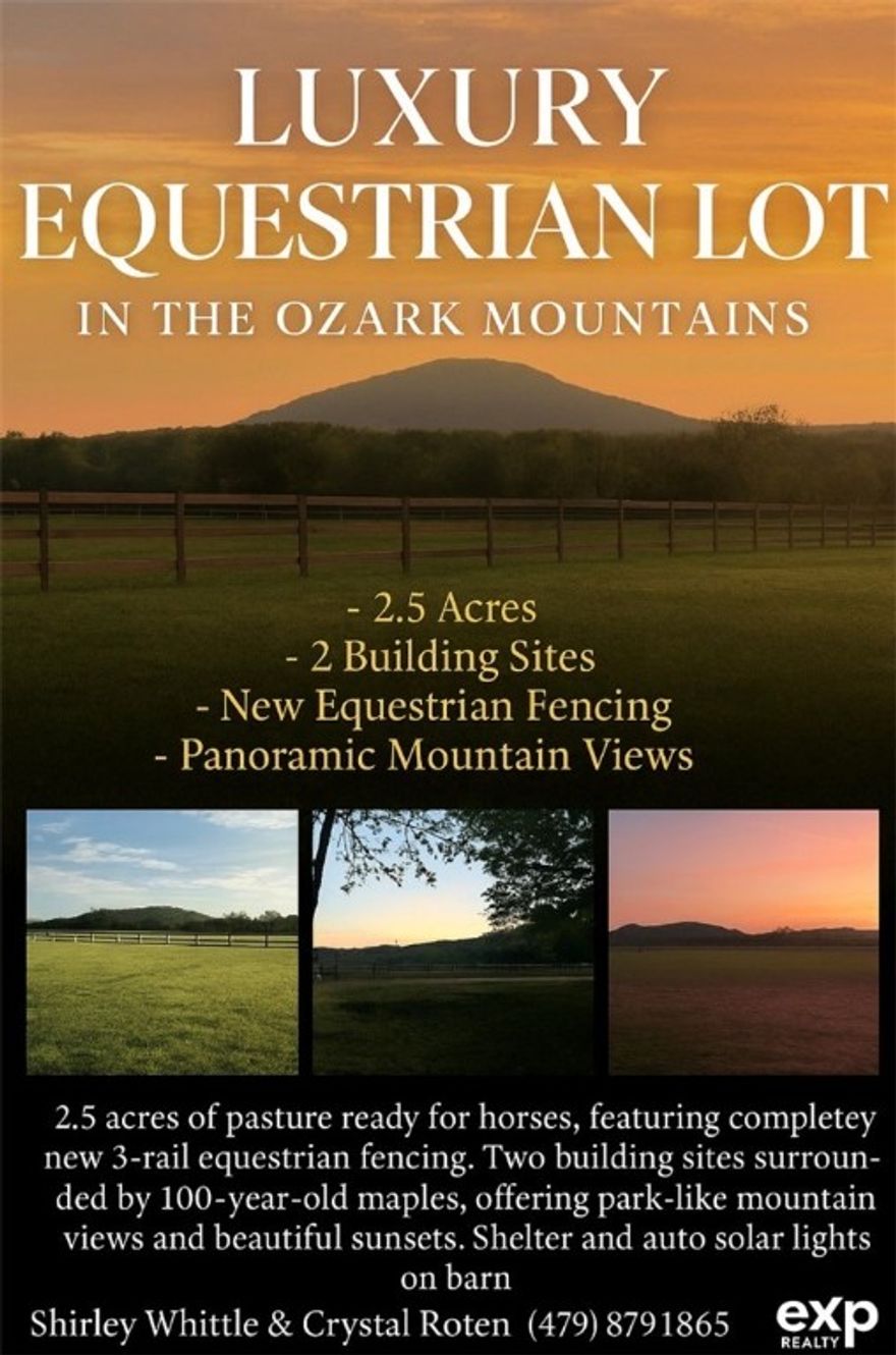Luxury equestrian 2.5 AC lot, black top road frontage. Electric, public water bordering property. Completely fenced with brand new 3 rail wooden equestrian railing. Pasture ready for horses w barn.  private bldg site, surrounded by 100+ year old maples. heirloom lilies sprout each spring. Storm shelter Panoramic views of the mountains, park like setting, gorgeous sunsets, & starry skies. Last acreage available in this newly built development, surrounded by new upscale barndominiums. Private ski lake across st. Walking distance to River with access to fish and swim. Pig Trail cafe close! 6 min to highly rated Elkins schools. 10 min to shopping, doctors, restaurants. Lakes, rivers, creeks, hiking, and 4x4’g are some of the local attractions! The great outdoors at its best, yet close to town for all the essentials. Easy access to Washington Regional Hospital approx. 30 min! Straight shot (20 min) to the University of Arkansas, Fayetteville. Owner is licensed with the AR Real Estate Commission Lic No. SA00054777.