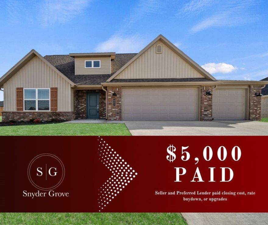 $5,000 PAID- $1,800 buyer incentive from Builder & $3,200 if you use the preferred Lenders, blinds and gutters included! RD Eligible! Maggie Plan- New Construction spacious home in the beautiful new subdivision of Snyder Grove with a 3 car garage. Enjoy the open, light and bright living room with corner gas fireplace boasting shiplap accents above. Two story home with eat-in kitchen in the perfect location between the kitchen and living room. Kitchen has tons of counter space with large island, granite countertops, gas range, cabinets with storage and pantry. Open concept that's perfect for entertaining. Spacious master bedroom with large master bathroom. Master bath has double sinks, walk-in shower and walk-in closet. Great secluded backyard on a nice flat lot! Perfect location with easy access to Delford Rieff Park, Prairie Grove Aquatic Park and Highway 62.