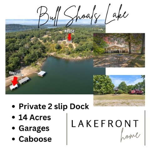 Bull Shoals Lakefront Paradise! Wake up to breathtaking panoramic lake views from this 3,000+ sq. ft. home set on 14+ pristine lakefront acres. Enjoy your own included two-stall private boat dock and an unbelievably unique guest retreat, a real caboose complete with a working kitchen and bathroom! This property is packed with extras: two large garages (one with its own bathroom) one is 20x50 and the other is 24x40, a spacious RV carport, a charming treehouse, a large pond, a gazebo, and a massive 62-foot deck and 62-foot lower level patio, perfect for soaking in the views. A whole-house generator and two fireplaces add cozy charm. Whether you're entertaining on the patio, casting a line from your dock, or simply relaxing in the peace of your own lakefront retreat, this one-of-a-kind property delivers unmatched beauty, privacy, and adventure. There are three septic systems, House, Shop and Caboose each have their own.