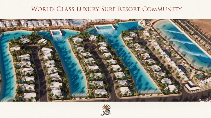 What if you could own beachfront property... in the middle of the desert?
It may sound unbelievable--but at Zion Shores, it's a reality.  Zion Shores - Beachfront Living in the Heart of the Desert . Zion Shores, an exclusive, one-of-a-kind luxury surf club community unlike anything else. Nestled among the breathtaking red rock landscapes of Washington County, this private enclave offers custom homes with direct beachfront access to pristine, surfable water. This is truly a once-in-a-lifetime opportunity to experience the thrill of surfing perfect, consistent waves--right in the desert. Imagine stepping out of your home and onto your own stretch of beach, surrounded by stunning natural beauty, yet enjoying a lifestyle typically reserved for coastal destinations. Zion Shores is designed to create unforgettable experiences. Whether you're catching waves, paddle boarding across calm water, or simply relaxing on your private shoreline, every day feels like a getaway.

Conveniently located just 10-15 minutes from St. George Regional Airport, you can land and be on the water in no time--making this the perfect destination for both full-time living and luxury escapes.

Zion Shores isn't just a place to live--it's a lifestyle. A rare blend of adventure, luxury, and natural beauty that you simply won't find anywhere else.