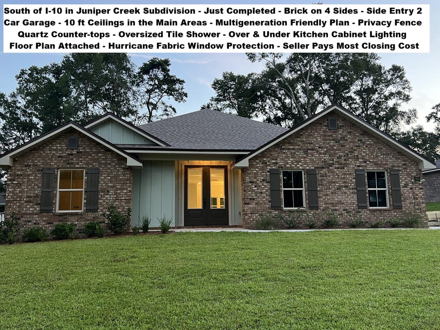 Just Completed - South of I-10 Located in the Beautiful Community of Juniper Creek Estates with County Property Taxes. Be the 1st to live in this BRAND NEW 2025 Brick Home. FLOOR PLAN ATTACHED. Perfect for MULTIGENERATIONAL Living or Home Office, 4 Bedrooms & 3 Full Baths, French Door Entry, 10 Foot Ceilings in the Main Living Area, Oil Rubbed Bronze Finishes, QUARTZ Counter-Tops, STAINLESS Appliances Installed, Smooth-top Range, MICROWAVE, Dishwasher, UNDER & OVER CABINET LIGHTING, Single Bowl Sink, WALK-IN PANTRY MASTER SUITE -Tray Ceiling with Stacked Crown Molding & Rope Lighting, Ceiling Fan, CUSTOM WALK-IN TILED SHOWER with Recessed NICHE. Double Quartz Top Master Vanity with Extended Countertop. Large Walk-in Closet. Bedroom 4 has a Private Exterior Entrance, 2 Car Side Entry Garage. No City of Crestview Property Taxes. Mechanical and Other Information: AstroGuard Hurricane Fabric for Windows & Doors is Included with this Home. The Yard has a Sprinkler System Installed. CHECK OUT ALL THE PHOTOS FOR MORE INFORMATION AND DETAILS.