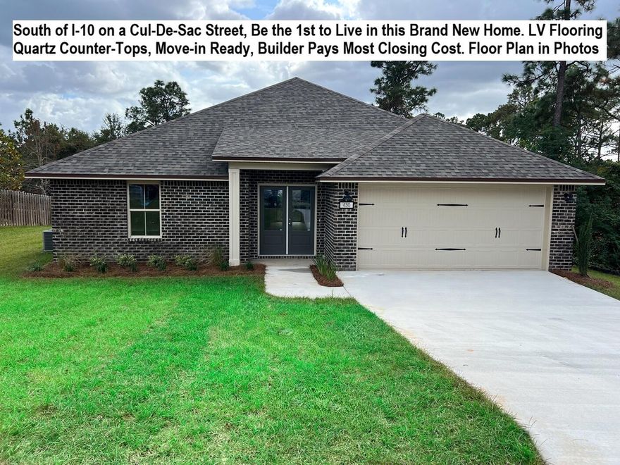 Move In Ready, ZERO CARPET - BRAND NEW BRICK HOME - SOUTH OF I-10 ON A CUL-DE-SAC STREET - BUILDER PAYS MOST CLOSING COST, ASK FOR DETAILS. 3 Bedrooms PLUS A BONUS ROOM/OFFICE. LV Flooring Throughout. QUARTZ Countertops in Kitchens & Baths, Soaring Ceilings in the Main Areas + Auto Garage Door Opener. FRENCH DOOR ENTRY, Large Living Room, Breakfast Bar, Plus and Over Abundance of Kitchen Cabinets, Pantry, & Large Laundry Room. Master BEDROOM WITH FRENCH DOOR ENTRY. Double Quartz Top Vanity with Additional Drawers, LARGE SHOWER WITH SEAT, Walk-in Closet. 2 Additional Bedrooms, Linen Closet, & 2 Car Garage. THE SUBDIVISON OF CAMILLE COVE IS IN A GREAT LOCATION and CAN BE ACCESSED BY TURNING AT THE 1ST RED LIGHT ON THE SOUTH END OF CRESTVIEW. Close in 30 days or less, More Under Construction SUBDIVISON OF CAMILLE COVE IS IN A GREAT LOCATION ON THE South End of Crestview. Survey Available Showing Easement in rear of the property. All the Photos are of the actual home and are NOT Sample Photos. The FLOOR PLAN IS IN THE PHOTOS. Sample in the Photos. We have more homes under construction. If you are Traveling from Niceville, Eglin, Duke, 7th Group, Hurlburt, or Fort Walton Beach you will be able to Turn at the 1st Redlight on the South End of Crestview to Access Camille Cove. Close to Shopping & Restaurants.