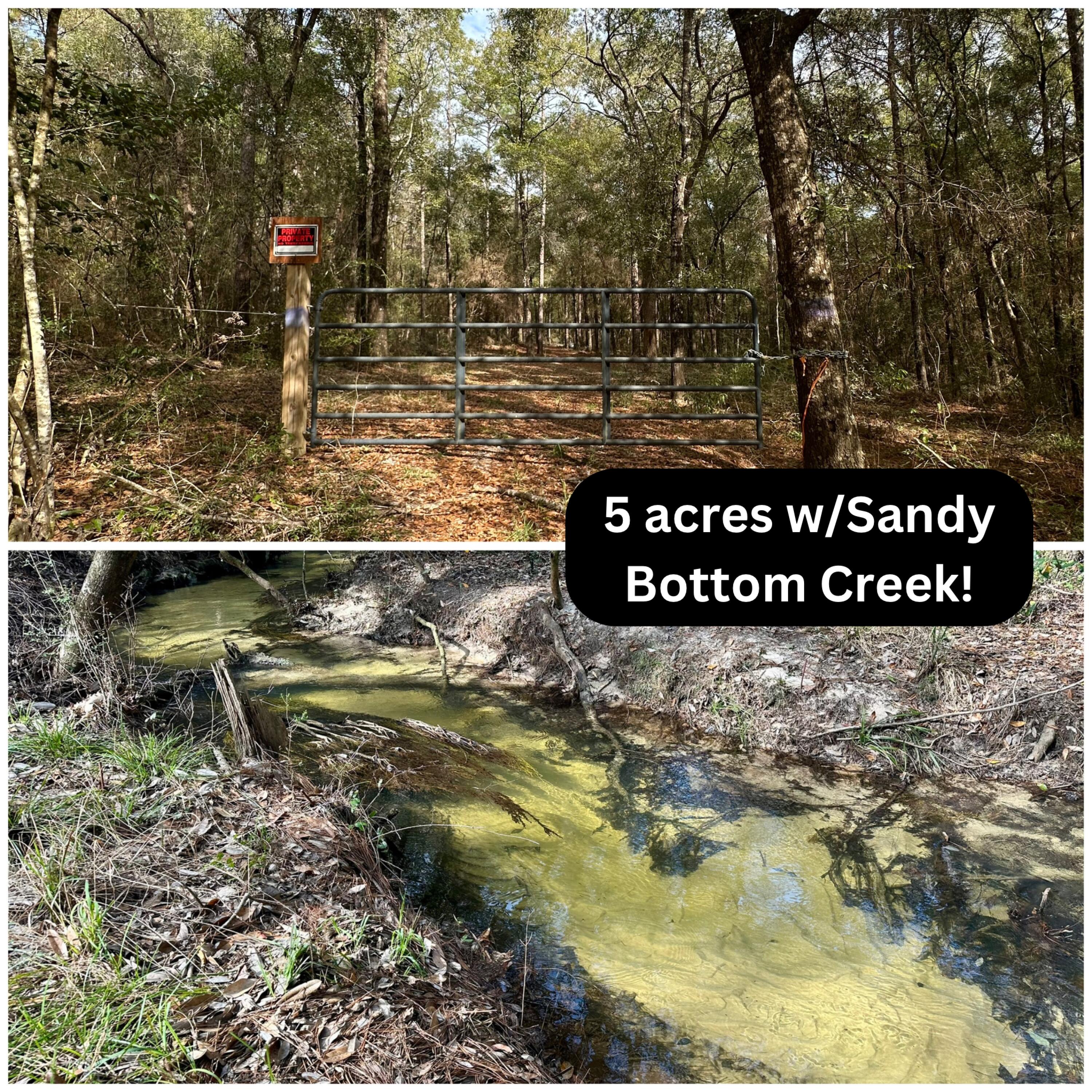 5 +/- Acres with GORGEOUS flowing sandy bottom Creek on the back of the property! High and Dry uplands perfect for homesite and recreational use. Unrestricted land to create your own piece of paradise, Just off a paved road and close to town. The property is easily walkable, has a gate and has been underbrushed. Lots of mature trees of to help maintain privacy. The Creek is beautiful! The clear water is flowing over a sandy bottom and creating the most tranquil and beautiful sounds. If you want a natural setting with lots of options THIS IS IT! These smaller acreage parcels are getting very hard to find, act fast!