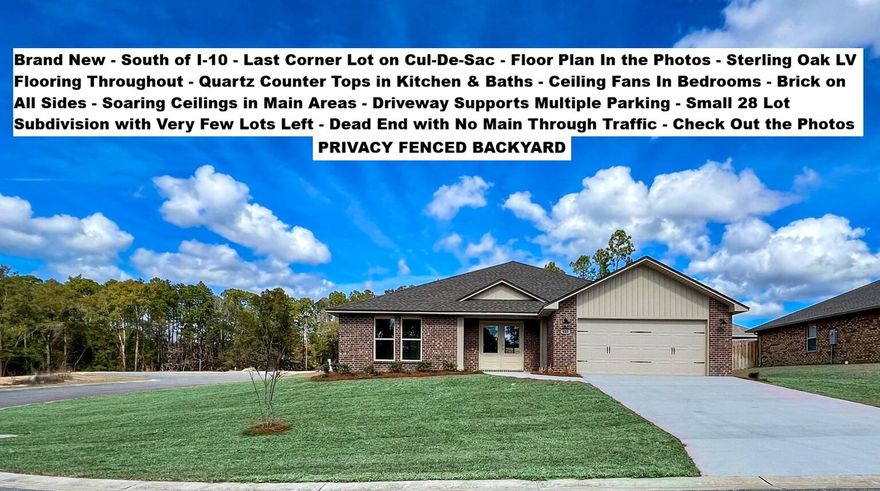 Brand New Just Completed - South of I-10, CORNER Lot, Cul-de-Sac Street. PRIVACY FENCED BACKYARD. FLOOR PLAN IS IN THE PHOTOS. Brand New BRICK Home with 4 Beds, 2 Baths, 2 Car Garage. STERLING OAK LV Flooring THROUGHOUT the entire house. Kitchen with SHAKER WHITE Cabinets, Quartz COUNTER-TOPS, Large Single Bowl Under-mount Sink, WALK-IN PANTRY - STAINLESS STEEL Range, Dishwasher, and OTR Microwave. Dining with 2 Slider Doors, Oversized 9 LIGHT CHANDELIER & Spacious Living Room with 66-inch Ceiling Fan & Soaring Ceilings. MASTER SUITE with Double Quartz TOP VANITY - LARGE Walk-in Closet, SEPARATE Tub and Shower & Private Water Closet. ALL Bedrooms have Ceiling Fans and there is zero carpet in this home. Astroguard Hurricane Fabric is included with this home. Garage Door Opener with MyQ App Access. THE SUBDIVISON OF CAMILLE COVE IS IN A GREAT LOCATION ON THE South End of Crestview and CAN BE ACCESSED BY TURNING AT THE 1ST RED LIGHT ON THE SOUTH END OF CRESTVIEW. We have more homes under construction. If you are Traveling from Niceville, Eglin, Duke, 7th Group, Hurlburt, or Fort Walton Beach you will be able to Turn at the 1st Redlight on the South End of Crestview to Access Camille Cove. Close to Shopping & Restaurants. More New Brick Homes Under Construction with only a few lots left to complete the subdivision build out. Buyer to verify measurements, school zones, and other items of importance.