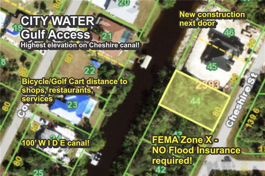 GULF ACCESS? YES! CITY WATER? YES! WIDE CANAL? YES! HIGH ELEVATION? YES! LOCAL OWNERS? YES!
BOOMING AREA WITH NEW SHOPS AND SERVICES? YES! CLEARED AND READY FOR BUILDING? YES!
*****
HIGHEST ELEVATION ON CHESHIRE STREET! This lot is all about the YES! Would easily go for $150K+ in Cape Coral, with additional expense there for utility assessments, high taxes and stringent seawall requirements - but not here. This HOT new area is easier and more reasonable. Build that Gulf Access home you've been dreaming about within easy bicycle distance of new shops, restaurants and services. A hidden gem with the features and new construction adjacent that set it apart.
*****
NOT in Scrubjay Permit Boundary, NO evidence of tortoise burrows as of listing date. ******** Spot elevation 10.6', FEMA Flood Zone X (Areas determined to be outside the 0.2% annual chance floodplain, NO FLOOD INSURANCE REQUIRED.) Look at the flood map of Cheshire Street, this is the highest point.*****