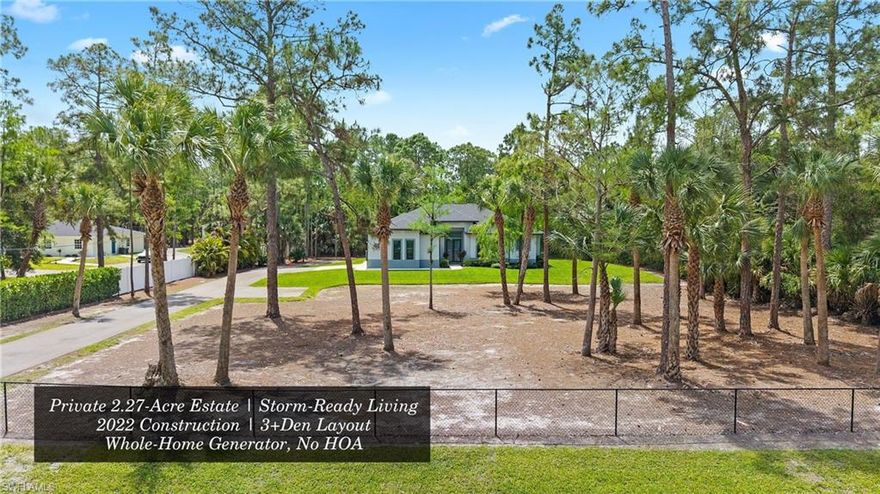 Set on 2.27 acres in Golden Gate Estates, this 2022-built home combines modern construction with storm-ready confidence, featuring a Kohler whole-house generator connected to an in-ground 500-gallon propane tank. Designed for both comfort and resilience, it offers the space, privacy, and flexibility that define true acreage living in Naples, Florida.

The home features a thoughtfully designed split-bedroom floor plan with 3 bedrooms plus a den, ideal for a home office or additional guest space. Tile flooring runs throughout, complemented by tray ceilings and a welcoming foyer entry. The kitchen connects seamlessly to the main living areas, offering a functional layout for everyday living and entertaining. The primary suite includes dual sinks, a walk-in closet, and a spacious shower with multiple shower heads, creating a comfortable private retreat.

Positioned on a 2.27-acre lot, the property provides ample room for expansion, outdoor living, or future additions. A screened lanai offers a relaxing space to enjoy the surrounding wooded views, while the fenced area and automatic irrigation system enhance both privacy and usability. The extended driveway and oversized lot create opportunities for additional structures, storage, or recreational use.

Built with concrete block construction, impact-resistant windows and doors, a shingle roof, central electric HVAC, propane gas, and well water with irrigation, the home is equipped for modern living. Additional features include a sprinkler system, French doors, and prewiring for connectivity.

Located in Golden Gate Estates, residents enjoy no HOA, the freedom to fence their property, and space for recreational vehicles, animals, or future projects. Convenient access to Immokalee Road, shopping, dining, healthcare, and destinations like Big Corkscrew Island Regional Park and Great Wolf Lodge enhances daily living while maintaining privacy.

Experience the balance of space, security, and location this property offers—schedule your private tour today.