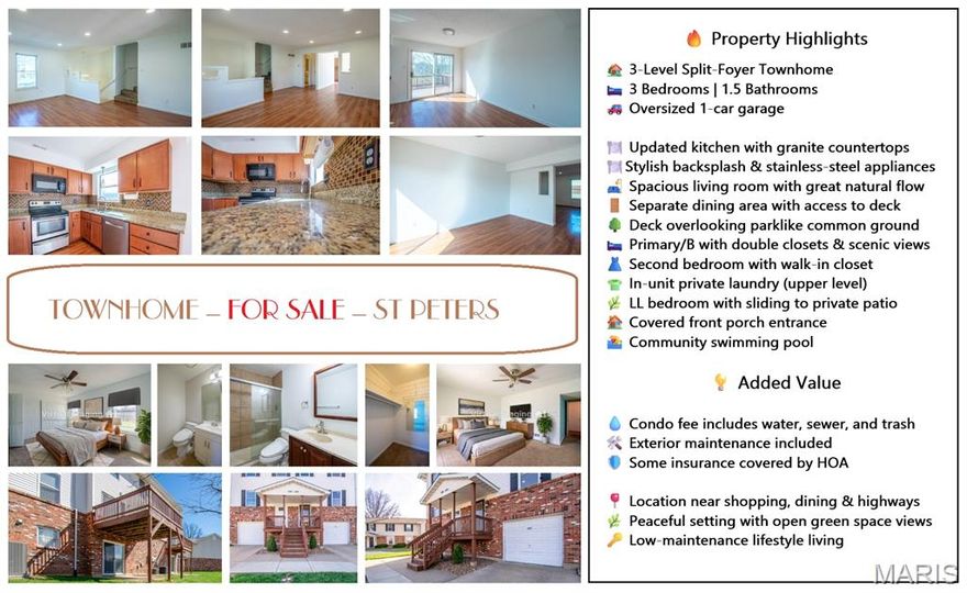 UPDATED 3-LEVEL TOWNHOUSE WITH DECK OVERLOOKING PARKLIKE COMMON GROUND, 3 BEDROOMS, GARAGE, AND LOW-MAINTENANCE LIVING IN ST PETERS CONDOS! This well-maintained home offers 3 bedrooms, 1.5 bathrooms, and a functional split-foyer layout designed for comfortable living. The main level features a large living room, coat closet, and convenient half bath, flowing into a separate dining area and updated kitchen with stainless steel appliances, granite countertops, and stylish backsplash. Step out from the dining area to the 11x11 deck overlooking peaceful, parklike common ground—perfect for relaxing or entertaining. The upper level includes two generously sized bedrooms and a full bathroom, including a primary bedroom with double closets and scenic views, and a second bedroom with a spacious walk-in closet. A private in-unit laundry room is conveniently located on the upper level. The lower level offers a third bedroom with sliding doors to a private patio, plus access to an oversized 1-car garage. Additional features include a covered front porch and access to community amenities such as a swimming pool. Enjoy low-maintenance living with condo fees covering exterior maintenance, water, sewer, trash, and some insurance. Conveniently located near shopping, dining, and major highways, this home combines comfort, insurance great setting.