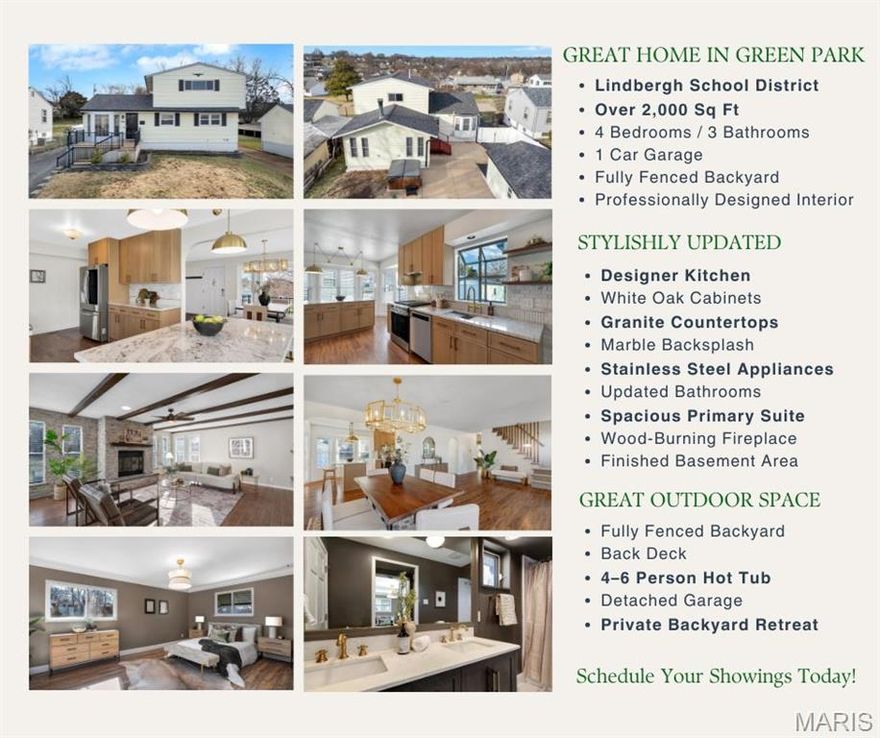 Welcome to this beautifully updated home in desirable Green Park, located within the award-winning Lindbergh School District. One of the larger homes in the neighborhood, this property offers generous living space, thoughtful updates, and a professionally designed interior that blends style and functionality.

The main level features a fully updated kitchen with an eat-in island and breakfast nook, white oak cabinetry with soft-close drawers, granite countertops, marble backsplash with brass accents, stainless steel appliances, and a charming greenhouse garden window. The adjoining living area includes a stone-clad wood-burning fireplace with blower, creating a warm and inviting gathering space.

The spacious primary ensuite offers a beautifully updated bedroom and bath along with matching closets. Additional highlights include updated bathrooms, new lighting throughout, wood blinds on the main floor, and a partially finished basement with additional living space and bathroom—ideal for recreation, guests, or a home office.
Step outside to enjoy the large fully fenced backyard, perfect for entertaining or relaxing. The outdoor space features a back deck, patio area, and 4–6 person hot tub, along with a front porch and gated driveway. A detached garage with TV mounts offers additional flexibility for hobbies or entertainment space.
Major system updates include roof and gutters replaced in 2025, sewer lateral repaired in 2026, updated electrical panel (2026), and furnace (2021).
With generous space, thoughtful updates, and a fantastic location, this home offers comfort, functionality, and great entertaining potential.
Don’t miss your opportunity to see this wonderful Green Park home.