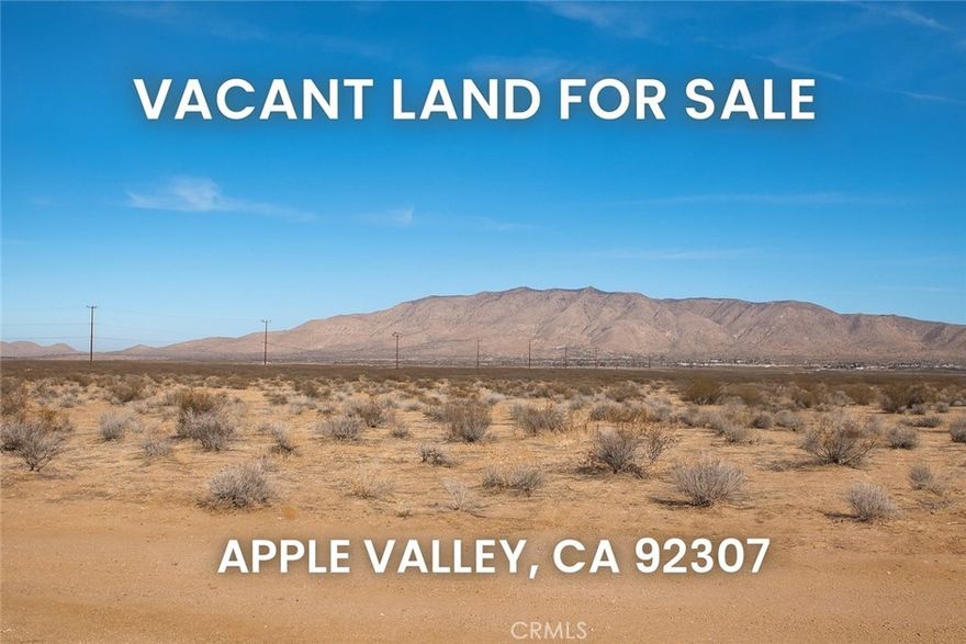 Vacant Land For Sale – Apple Valley, CA 92307
APN: 0436-144-31-0000.Lot Size: ±13.36 Acres. Zoning: Residential – Vacant Land. LOT: 6
Discover an incredible opportunity to own over 13 expansive acres in the desirable High Desert community of Apple Valley. This rare large parcel offers endless potential for development, investment, or creating your own private desert retreat. Surrounded by open skies, panoramic mountain views, and natural desert landscape, this property provides both privacy and convenience. Located within the Apple Valley Unified area, this land is ideal for future residential use, ranch-style living, or long-term investment as the region continues to grow. The property features gently rolling terrain, easy access to local amenities, and close proximity to major routes connecting to Apple Valley, Victorville, and Lucerne Valley.