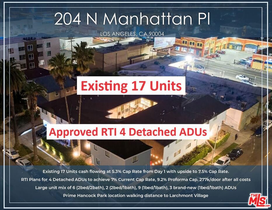 Price Reduction! Well maintained 17-unit building in prime Hancock Park/Larchmont Village area cash flowing at an amazing Current Cap Rate of 5.3% from day 1 with upside to 7.5% Cap Rate on Proforma. Approved RTI plans to add 4 detached ADUs to achieve a remarkable 7% Current Cap Rate, 9.2% Proforma Cap Rate, and only 277k/door after taking into account all constructions costs (~340k assuming $250/SF). Large unit mix of 6 (2bed/2bath) units, 2 (2bed/1bath) units, and 9 (1bed/1bath) units including 3 newly-built attached ADUs. Select units have been renovated and boast a high-end aesthetic with new modern cabinets, flooring, lighting, new bathrooms, stainless steel appliances, and major exterior capital improvements. Amenities include a renovated pool and courtyard with seating areas, on-site laundry facilities, secure entry, and parking for convenience. Individually metered for gas & electricity with soft-story retrofit already completed. Large 14,364 SF R3 TOC Tier 3 corner lot for future development potential. Located in the heart of Hancock Park just minutes away from Larchmont Village, Koreatown, Hollywood, and Melrose as well as many hip neighborhood attractions, restaurants, bars, and shops such as Wilshire Country Club, Paramount Studios, H Mart, Levain Bakery, Salt & Straw, and Great White, popping up all around the area.