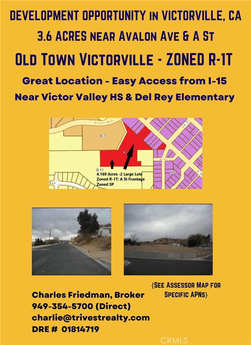 Development Opportunity – 3.62 Acres on 2 contiguous lots currently zoned R-1T for best use located in Old Town Victorville off of A Street between Avalon and Third Street (and may still be in federal Qualified Opportunity Zone - must check new 2025 Regulations to be issued).[(NOTE: Also offered separately 3 smaller SP-zoned lots (allowing for medium residential density) fronting on A St within Old Town Specific Plan contiguous to our APN 0478-071-022-0000]. Buyer to consult with City of Victorville regarding potential best use of this 3.62 acres –  Also Note recent/ongoing contiguous 60-unit development (at 0478-071-01 & -30 and 0478-092-02) pursuant to Victorville Plan for Old Town. Buyer and Buyer Agent to consult with City of Victorville and respective agencies or authorities regarding all zoning, permitted or conditional uses, utilities, etc. and should not rely on representations regarding such matters herein.
