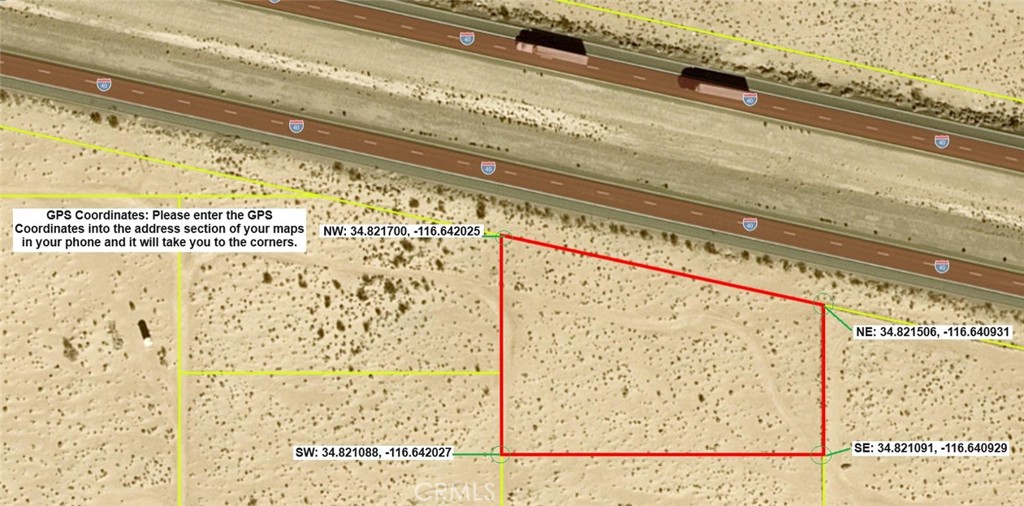 The address is approximately 46700 National Trails Highway, Newberry Springs, CA 92365
APN: 0528-241-11-0000
The subject property is 1.42+- acres of rural living zoning with 337 feet of Highway 40 frontage and fenced on two sides. Electricity is on National Trails Highway, water is by water well, and sewer is by septic. There is a lot of potential for this property such as an electronic billboard, real estate sign lot, cellular tower, a house, mobile home/house w cattle, livestock, etc. For commercial purposes it may need a rezone. Priced to sell.
GPS Coordinates:
NE: 34.821506, -116.640931
NW: 34.821700, -116.642025
SE: 34.821091, -116.640929
SW: 34.821088, -116.642027