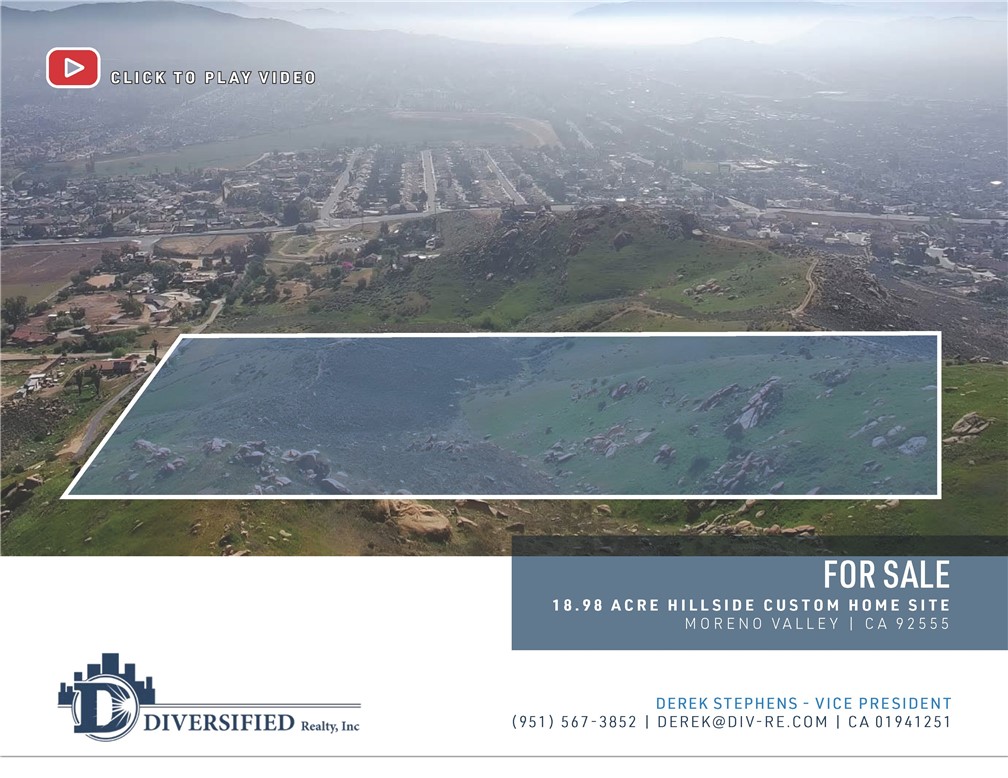 • Rare Custom Home Lot with Scenic Views
• Numerous Hiking Trails in Vicinity
• Great Location in High Income Neighborhood of Moreno Valley
• In Close Proximity to Shopping & Schools
• Easy Access to the Pigeon Pass Road 60 Freeway On/Off Ramp