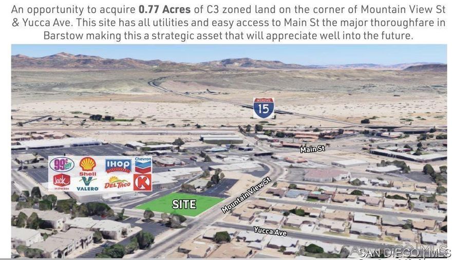 An opportunity to acquire 0.77 Acres of C3 zoned land on the corner of Mountain View St & Yucca Ave. This site has all utilities and easy access to Main St the major thoroughfare in Barstow making this a strategic asset that will appreciate well into the future.