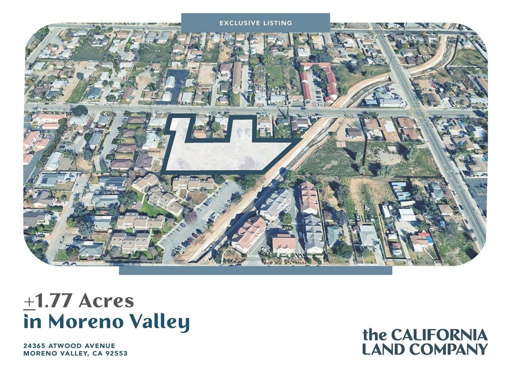 The California Land Company is pleased to present the opportunity to acquire a ±1.77-acre site located at 24365 Atwood Avenue in the City of Moreno Valley. The property is currently unimproved and is situated within The Village Specific Plan (SP 204), with a zoning designation of Village Residential (VR).
The site’s General Plan land use designation is R20 Residential, which allows for a maximum density of 20 dwelling units per acre. A variety of residential product types are possible, including single-family homes, townhomes, or multifamily.
The seller is open to traditional, quick-close offers and prefers not to entertain proposals requiring time to process entitlements.