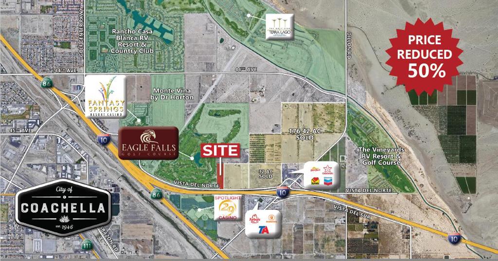 ■ Reduced 50% - Owners want to sell NOW!■ Prime development property with excellent freeway visibility &immediate path of growth■ Previously approved for a 121-key hotel & 5,500SF restaurant■ Adjacent to Eagle Falls Golf Course at Fantasy Springs Resort Casino■ Surrounded by new & proposed hotel & resort developments■ Located at the first interchange in the Coachella Valley when travelling west on I-10■ 42,700+ cars per day