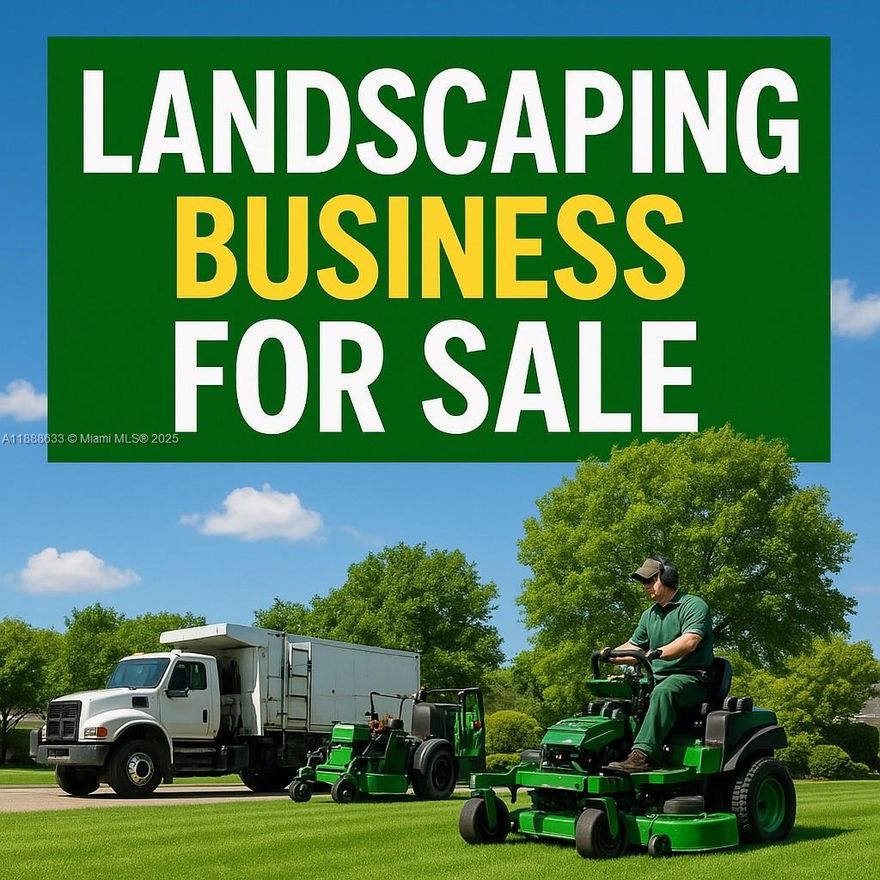Well-established landscaping & lawn maint company in Miami, proudly operating with a loyal residential & commercial client base—many spanning 10–20 years. Built entirely through word-of-mouth referrals, this turnkey business generates consistent recurring revenue and comes fully equipped with a fleet of work trucks (bucket/dump combo, Econoline van w/pressure washer & generator, dump truck, box truck w/lift gate), mowers, blowers, trimmers & all professional tools needed for immediate operation.With nearly two decades of proven service, an excellent reputation, and expansion potential this is a rare chance to acquire a thriving business. Add the power of social media marketing to this already blooming operation, and you have the perfect recipe for future growth & success.