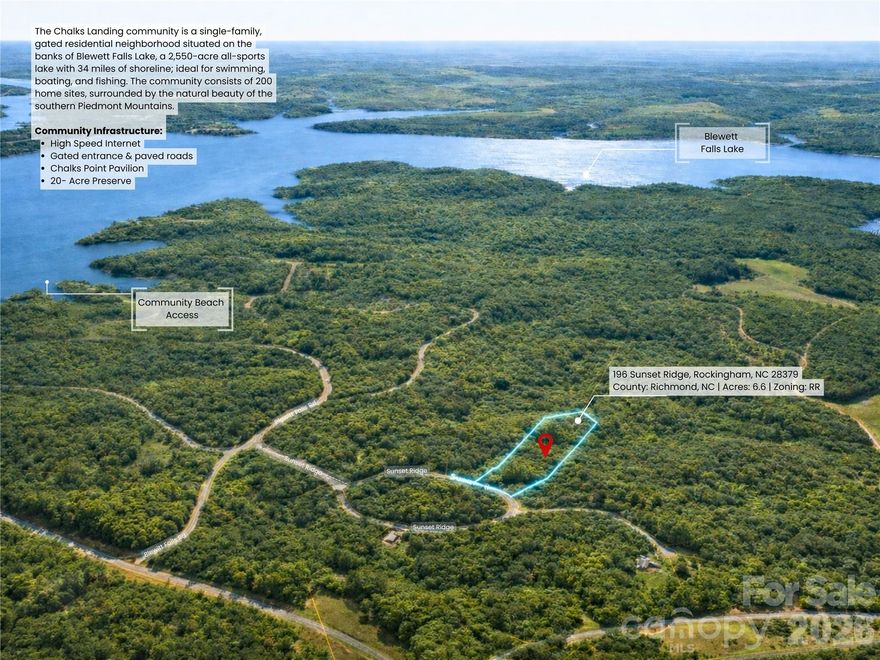 6.6 ACRES W/ CREEK IN GATED LAKE COMMUNITY ON BLEWETT FALLS LAKE

6.6± acres of scenic vacant land in gated Chalk’s Landing on Blewett Falls Lake, a 2,550-acre all-sports lake offering boating, fishing, and year-round recreation. The property features well-drained Pacolet sandy loam soils, rolling Piedmont topography, and a peaceful natural creek that adds privacy and charm. 

Chalk’s Landing is a well-maintained, single-family lake community designed to preserve long-term value and enjoyment. Owners benefit from private lake access, paved roads, gated entry, high-speed internet, underground utilities, a lakeside pavilion, and a 20-acre nature preserve. Homes are thoughtfully designed through an architectural review process, and rentals are permitted with a minimum 3-month lease. Septic and well installation required; buyer to verify suitability. Minimum heated living area is 1,400 sq ft.

Convenient to Pinehurst golf, Uwharrie National Forest, and Pee Dee Wildlife Refuge.


Nearby Major Cities (Top 4)
 • Fayetteville, NC: ~56 miles | ~56 min
 • Charlotte, NC: ~57 miles | ~57 min
 • Greensboro, NC: ~74 miles | ~1 hr 15 min
 • Raleigh, NC: ~88 miles | ~1 hr 30 min

Nearby Major Airports (Top 4)
 • Fayetteville Regional Airport (FAY): ~56 miles | ~56 min
 • Charlotte Douglas Intl (CLT): ~63 miles | ~1 hr 5 min
 • Piedmont Triad Intl (GSO): ~76 miles | ~1 hr 15 min
 • Raleigh-Durham Intl (RDU): ~86 miles | ~1 hr 30 min

Nearby Major Attractions (Top 4)
 • Blewett Falls Lake: ~5 miles | ~5 min
 • Pinehurst Resort & Golf: ~26 miles | ~30 min
 • Uwharrie National Forest: ~30 miles | ~35 min
 • Badin Lake: ~31 miles | ~35 min



Triad MLS 1208062 
Doorify MLS 10144038 
HIVE MLS 100552135 
Canopy MLS 4342307
MyState MLS 11640075


Images are for marketing purposes only and may be enhanced. Lot lines and boundaries are approximate. Buyers to verify all information.