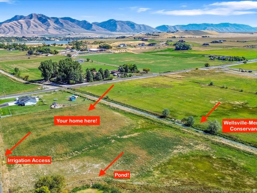Beautiful building lot in a picturesque Wellsville location! Gorgeous *360* mountain views in a rural setting. Lot has a pond and pressurized irrigation available. Build your dream home on a perfectly situated 3.67 acres that feels like you're on 20!! It is a beautiful location for your dream home! Water Right #25-7680 (a21962) for a future well will convey with the property.  3.5 Water Shares through the Wellsville-Mendon Water Conservancy will also convey for pressurized irrigation for the property. (Property lines in photos are approximate and are placed for buyer's reference. Buyer to verify all. Accurate PLAT map will be provided.) ADDRESS APPROX 2550 W 5700 S Wellsville