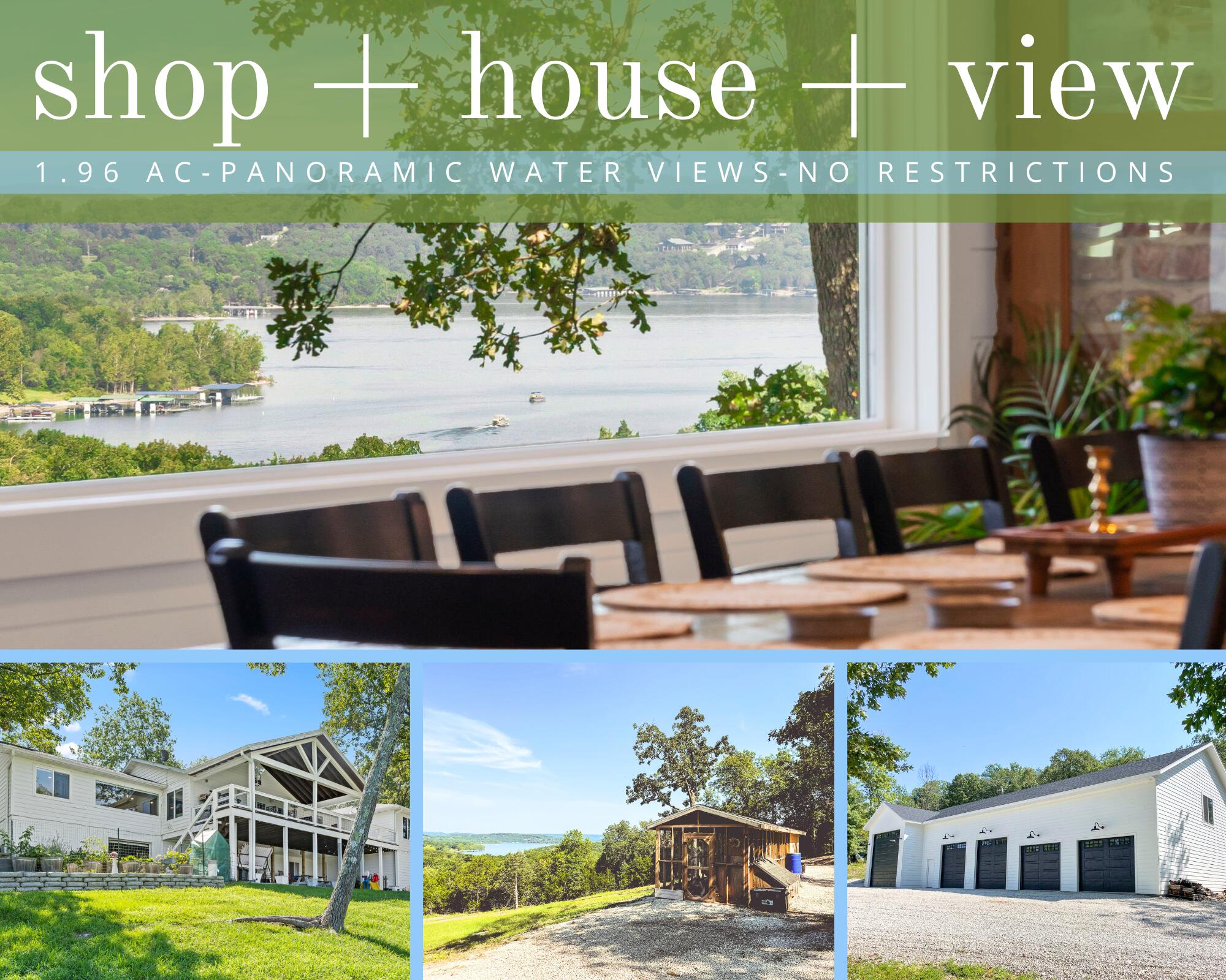 The shop, the house, the view!  We're talking about two acres of panoramic, main channel water view, no restrictions, 80x40 shop, chicken coop & the most exquisite private four bedroom (plus two more non-conforming*no window*), four bath estate! Lake days, sun-rays & sweet sweet serenity is all you will have from here on out! Prepare to be completely mesmerized by the eagles soaring down the natural wind tunnels of the mighty & pristine main channel of Table Rock Lake, the glisten of the lake bouncing off your cheeks & roar of fishing boats taking off for the morning tournament. It's magical! The fresh lake air will put you in a mood that can't be explained. The inside deets: Floor to ceiling windows will greet you flooding in that awesome view & warm natural light throughout the open kitchen to living floor plan, there is a fireplace & grand entertaining spaces throughout, expansive partially covered deck system, a massive workout room, incredible Karastan wide plank hardwood flooring w/ a mix of birch, maple, & oak woods, a chef's kitchen that will delight even the most attuned master chef, complete w/pantry, double oven, beverage fridge, coffee bar, commercial grade fridge, gas cooktop, Quartz counters & custom cabinetry. The owners suite is completely separate from the other bedrooms & big enough to play basketball in, w/its very own living area & spa-like ensuite w/jacuzzi tub, walk-in tiled shower & gigantic walk-in closet. The home & shop have been fully insulated w/spray foam & sided w/Diamond Kote siding for beauty, longevity & efficiency. Steps from the home is a 80x40 shop building, w/electric,***20ft of the shop is 45ft deep & features a 16' door(great for the RV), two 10' doors, and two 8' doors, a 20x40 loft and so much more! Bonus: there is an offering of a 12x30 boat slip (3rd party, additional $$) just a short drive from the house. Come see what it's like to own the best seats in the house on Table Rock Lake@329 Indian Valley Rd!