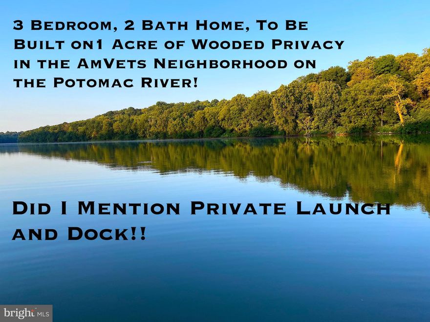 Get In Now and Choose Your Colors and Finishes...This 3 Bedroom, 2 Bath home is To Be Constructed on a Large, Private Lot overlooking the Quiet "AmVets" Community with Private Access to Deep Water on the Potomac River. Short Walk From Your Front Door to a Private Boat Launch and Dock. To be Constructed is a 3 Bedroom/2 Bath on Main Level with 2 Car Garage in a Split Foyer Located on a Private +/- Acre. Pictures are for Reference Only to Paint the Picture of Your New Home! Call Today!