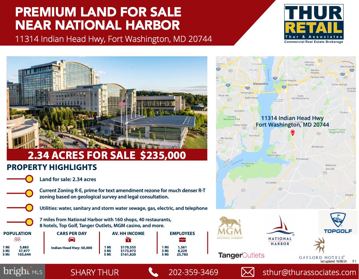 Land for sale
Current Zoning R-E, prime for text amendment rezone for much denser R-T
zoning based on geological survey and legal consultation.
Utilities: water, sanitary and stormwater sewage, gas, electric, and telephone.
7 miles from National Harbor with 160 shops, 40 restaurants,
8 hotels, Top Golf, Tanger Outlets, MGM casino, and more.
