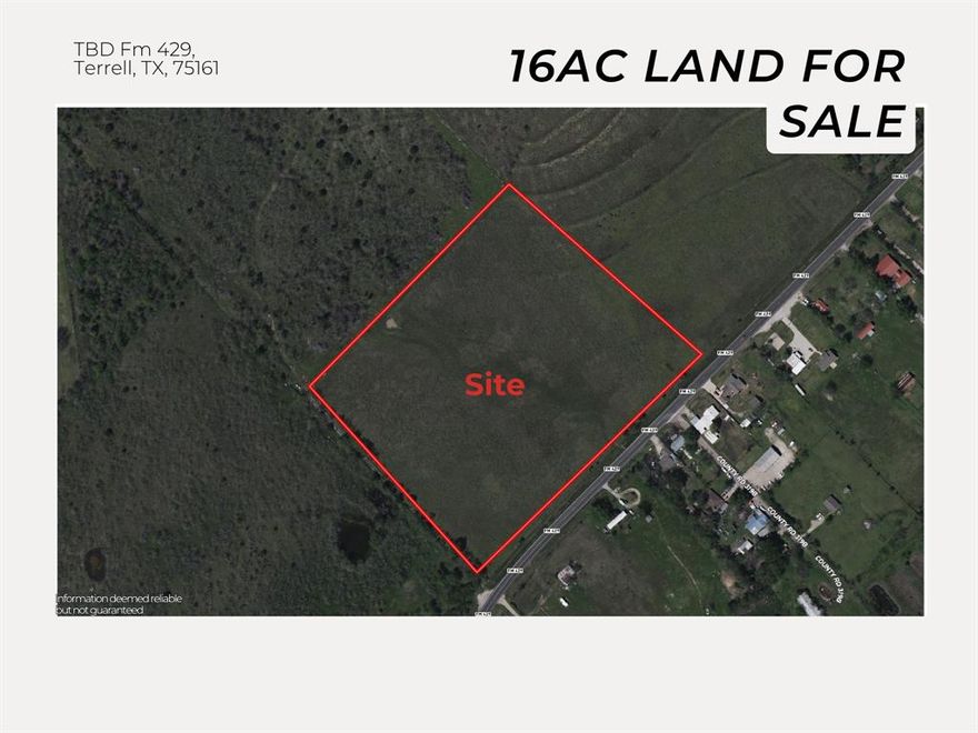 Located in Terrell, TX, this 16 acres commercial acreage presents a rare opportunity for development in a high-visibility. Currently undeveloped, the property offers a blank slate for a wide range of commercial or mixed-use possibilities. Property sits within the ETJ of Terrell, offering development flexibility outside city limits and fewer zoning restrictions.

Also Located in a Federally Designated Opportunity Zone:

Deferral of capital gains taxes

Reduction of capital gains for long-term holds

Potential elimination of taxes on new gains after 10 years

Located in Terrell

956 FT Along FM 429

10 min to Terrell

Exceptional Access:

Not in FEMA flood zone