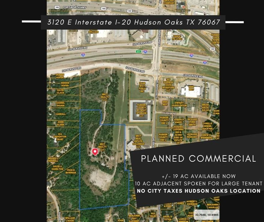 19 ac LAND For Sale also listed for lease. Hudson Oaks has NO CITY TAXES. Planned Light Industrial Flex Space, with one large tenant to occupy 10 ac adjacent to this parcel.  Develop or Build to Suit opportunity. Ability to have building(s) that suits your needs. Prime location off of I-20 Svc Rd in Hudson Oaks. Easy on off access and turnaround capabilities. Concrete parking lot and driveway. Locate your new or existing business in a very rapid growth community. Hudson Oaks is proactive in assisting businesses succeed in their city. 45 minutes to DFW Airport (49 miles) and 10 Minutes (6 miles) to downtown Weatherford. High traffic count on I-20 with 90,000+ cars a day. Join us in Parker County where the growth mindset is!