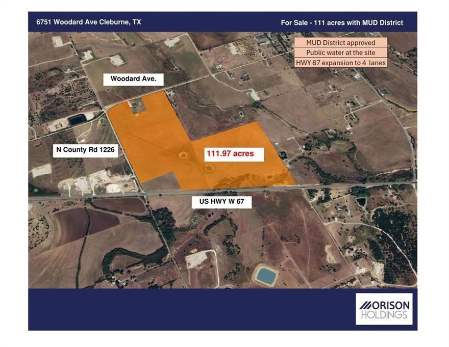 - Development opportunity, southwest of Cleburne, TX. This 111.97-acres already has a Municipal Utility District (MUD) in place. 
- Johnson County SUD existing water line at the property line.
- Less than 30 minutes to downtown Fort Worth via Chisolm Trail Parkway.
- 2,175’ of Hwy 67 road frontage and 2,830‘ additional paved road frontage.
- Ag exempt with perimeter fencing.
- The property is clear of gas wells and transmission lines.
- Located in Johnson County, not within any City ETJ.