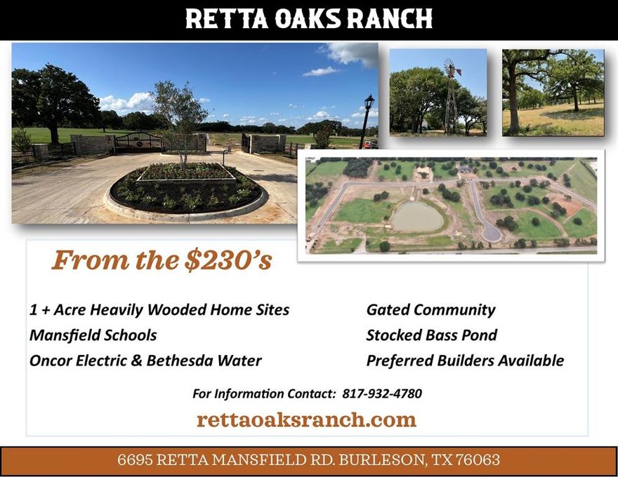 New 1-acre + homesites available! Retta Oaks Ranch is a gated community located in Burleson within the Mansfield
ISD. There are 33 lots within the gated community with custom builders featuring beautiful oak trees throughout,
Bethesda Water, underground electric and located outside of the city limits. Lot 1 is a 1-acre site located at the corner
of Retta Mansfield Road and the West gated entry. This lot has a 3000 sq. foot minimum building requirement. Retta
Oaks Ranch has preferred custom builders available to build your dream home! Go to rettaoaksranch.com for more
information. There is a sign with the plat of the subdivision located at the South side of the property. You won't be
disappointed when you see this community!