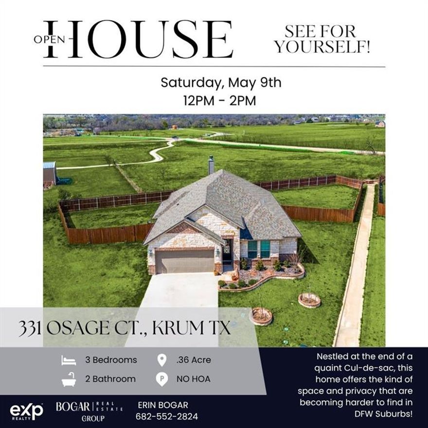 Built in 2023 and positioned at the end of a cul-de-sac on an oversized .36-acre lot, this home offers the kind of space, privacy, and setting that are becoming harder to find. NO HOA! NO MUD or PID taxes! Spend evenings on the covered porch taking in incredible sunset views over the field behind. Enjoy the calm that comes with having room to breathe! 

Inside, warm wood-tone LVP flooring stretches past the built-in mudroom bench into an open living space anchored by a striking wood-burning fireplace, creating a natural place to unwind or entertain. The kitchen is designed to keep everyone connected, featuring a large granite island, walk-in pantry, and abundant cabinetry. The bright eat-in dining area ties the space together with a statement fixture that adds just the right amount of style.

The primary suite is set apart from the rest of the home and overlooks the backyard, giving the space a peaceful, tucked-away feel. The ensuite bath invites you to relax with a deep soaking tub, separate shower, and a generous walk-in closet. 

Step outside to a backyard that truly sets this home apart — fully fenced, irrigated, and wide open, offering the freedom to play, garden, create a pool oasis, or simply lounge on the patio while the sky fades into color each evening. 

Located with easy access to I-35, Denton, and nearby downtown shops and dining, this Krum, Texas home blends newer construction, a premium lot, and small-town charm in a way that feels both comfortable and hard to replicate.