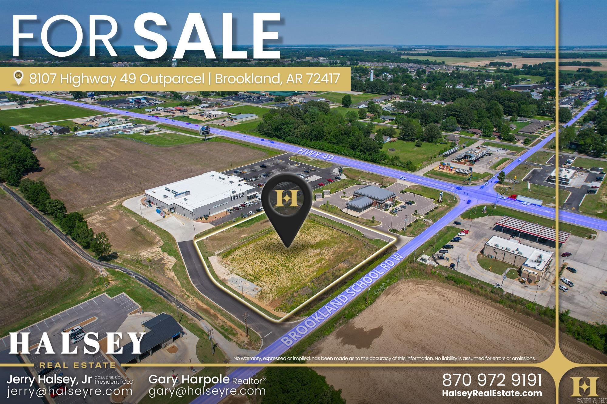 This commercial outparcel at 8107 Highway 49, offers a prime opportunity for businesses seeking a high-visibility location at the entrance of the rapidly growing Brookland community. Situated along the Hwy 49, this property holds high-visibility to the 20,000 cars passing daily. Strategicly surrounded by several exciting new developments this property offers an ideal spot for businesses looking to capitalize on the area's rapid growth. The property is ideally suited for retail, restaurants, professional services, and more. This location is highly advantageous; not only is it located on the direct route to Brookland School District, one of the fastest-growing public school districts in the region, but it is surrounded by new developments and established businesses like Harps Food Stores, McDonald's, Sonic, and First Community Bank. The property benefits from strong local and regional traffic enhancing the potential for business success in this location.Additionally, this property offers quick access to both Jonesboro and Paragould, two thriving cities in Northeast Arkansas. A short 10-minute drive brings you to Jonesboro's Hilltop District.