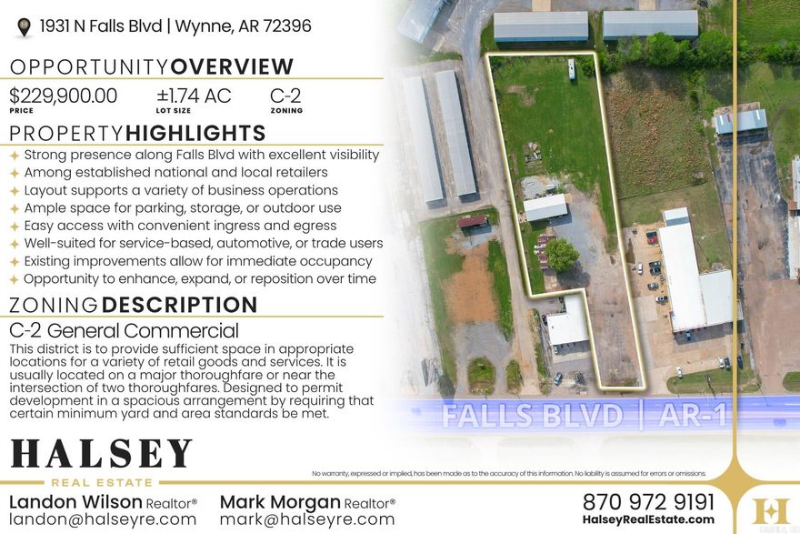 1931 N Falls Blvd offers exceptional commercial potential with 1.74 acres in a prime high-traffic location in Wynne. Zoned commercial and situated along busy N Falls Blvd, this property provides excellent visibility and accessibility for your business. Surrounded by established retail, restaurants, and services, it’s ideal for a wide range of uses such as retail, office, medical, or service-based businesses. Ample space for building, parking, and future expansion. Don’t miss this rare opportunity to secure a highly visible commercial site in a growing retail corridor.