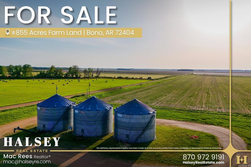 Exceptional opportunity to own 855 contiguous acres of highly productive farmland just outside of Bono. This tract consists of five parcels being sold together, offering the scale and efficiency that large operators and investors are looking for.    With approximately 820 tillable acres, this farm boasts an impressive percentage of usable groundsomething that is increasingly difficult to find in tracts of this size. The property is 100% irrigated, supported by 8 irrigation wells (7 diesel and 1 electric), providing dependable water access for consistent production.    The farm has been fully precision leveled, maximizing irrigation efficiency and yield potential. Base acres include rice, soybeans, and corn, making this a proven, income-producing operation.    Adding to its functionality, the property includes three grain bins with a combined capacity of approximately 90,000 bushels, offering valuable on-site storage and operational convenience.    Located near the Cache River, the farm benefits from strong water availability while remaining positioned to avoid typical flooding concerns. The proximity to the river also creates excellent waterfowl hunting potential, adding recreation