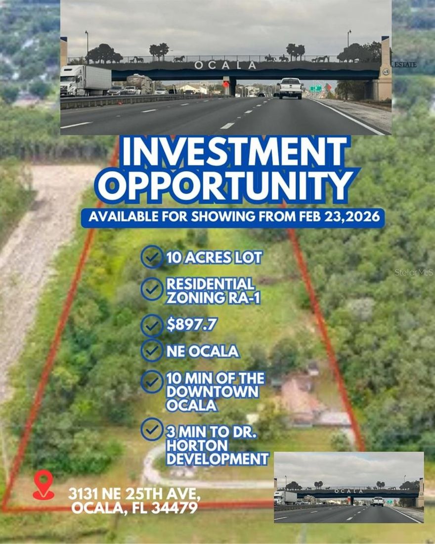 Investment Opportunity – 10 Acres Residential Zoning R-1A in the NE Ocala
Strategically located 10-acre land with Home in the Northeast Ocala growth corridor, featuring full frontage along 25th Avenue, offering excellent access, visibility, and long-term upside.
The property includes a 3,000 SF single-family residence with 3 bedrooms and 3 bathrooms, suitable for immediate occupancy, rental income, or interim use during future development.
With R-1A zoning, the site allows for single-family residential development, making it an attractive opportunity for developers, builders, and investors seeking to capitalize on Ocala’s rapid population growth, expanding infrastructure, and strong economic development.
As Ocala continues to emerge as a high-demand residential market, properties of this size, zoning, and location are increasingly rare—positioning this asset for strong appreciation and long-term investment returns.  Located 3 minutes from Emerson Pointe, a community of over 320 new homes, Dr. Horton