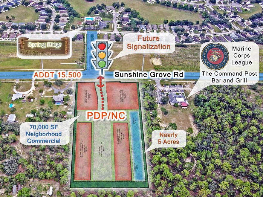 ***PRIME OPPORTUNITY TO OWN THE EARTH BENEATH YOUR DREAMS – SUNSHINE GROVE RD, BROOKSVILLE / REZONING TO C3-NEIGHBORHOOD COMMERCIAL + CERTAIN C1 USES -IN PROGRESS- WITH 70,000 sf OF COMMERCIAL BUILDINGS***
NEARLY 5 ACRES OF HIGH-VISIBILITY & Partially Cleared COMMERCIAL POTENTIAL Land (Rezoning in process) with 330 ft of FRONTAGE on busy 4-lane SUNSHINE GROVE RD—directly across from the SPRING RIDGE COMMUNITY, which is scheduled for SIGNALIZATION, with 15,500+ daily average traffic count. Surrounded by MAJOR COMMERCIAL & HOUSING DEVELOPMENTS (10,000+ new homes planned) and only 2.5 miles from the new SANDAL KEY Metro LAGOON, this site sits in the heart of HERNANDO'S FASTER GROWING CORRIDOR.

Given its location at a signalized intersection, this project is well situated to provide
neighborhood commercial services to the nearby residences.
MAJOR HCUD UTILITY LINES are located in the adjacent Sunshine Grove Road right-of-way, and
the site is WELL ABOVE THE FLOODPLAIN and contains NO WETLANDS. SOILS ARE FAST-DRAINING and
conducive for on-site retention of stormwater from residential and commercial
development.

~~~PERMITTED USES WILL BE ---> • Veterinary Clinic • Dry Cleaning • Delicatessens and restaurants with a forty (40) or less seating capacity • Nursing Care Homes • Day Care Nursing Care Homes • Day Care Center • Antiques • Small Convenience goods stores • Thrift Store • Comparison goods (appliance, furniture, electronic, apparal store) • Retail Food • Domestic and Business Service • Domestic and Business Repair • Business Training Schools • Alcoholic beverage dispensation (package and restaurants only) • Public offices and utility facilities.

~~~NEXT DOOR LANDMARK ---> MARINE CORPS LEAGUE | The Command Post Bar & Grill -drawing steady local traffic 
~~~UTILITIES NEARBY ---> Public Water, Sewer, Electricity
~~~COMMUNITY ASSETS ---> Less than 2 miles from the SCHOOLS K to 12 (Pine Grove Elementary, West Hernando Middle, Central High); HOSPITALS (HCA Oak Hill – 350 beds, TGH – 120 beds, Springbrook – 80 beds), and famous Weeki Wachee Springs State Park & the Mermaid Water Park. 
~~~CONNECTIVITY ---> Minutes to the Suncoast Parkway SR-589 (for quick access to TAMPA) & Route 50/Turnpike (for a direct access to ORLANDO)
~~~PROXIMITY ---> 0.5 mi from SR-50’s busiest COMMERCIAL HUB with *NATIONAL RETAILER*: Sam’s Club, Walmart, Sprouts, Aldi, Office Depot, Ulta, BJ’s Wholesale, Men’s Warehouse, Dick’s Sporting Goods, HomeGoods, Hobby Lobby, Marshalls, Michaels, Petco, Skechers, Belk, Bealls, Ross, Five Below; Tire Kingdom, Advanced Autopart, O’Reilly, Bob’s Carpet,…; *DINING* with Newly built restaurants:  . Olive Garden, Glory Days, Texas Roadhouse, Bonefish Grill, Chili’s. Longhorn Steakhouse, First Watch, Cheddar’s, Moe’s, Arby’s, Culver’s, Wendy’s, Chick-Fil-A, Burger King, McDonald’s, Starbucks, Panera, Dunkin, Panda Express (coming soon), etc… You name it… and more on their way being built…; ~~~HOTELS ---> Fairfield Inn, Holiday Inn, Quality Inn, Motel 6, Microtel Inn. 
IDEALLY POSITIONED IN FRONT OF A MAJOR RESIDENTIAL NEIGHBORHOOD, and between a SCHOOL HUB & Brooksville’s COMMERCIAL HUB, this parcel delivers unmatched exposure and long-term growth potential. *The Site Plan illustrated has been submitted to the County, subject to review from planning & development. ~~~WALK THIS LAND FROM THE COMFORT OF YOUR HOME WITH THE 360 VIRTUAL TOUR~~~