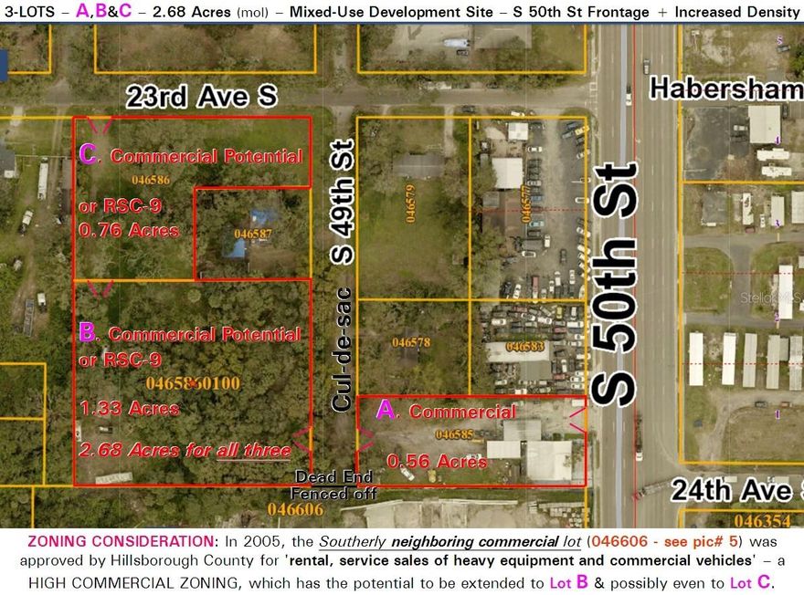 USE VIRTUAL TOUR LINK FOR BEST VIEWING ~ 3 Lots in total - see pic #1 - adjacent folio #'s 046586-0100 & 046586 included (OR SPEARATE) ~ Rare Tampa site offering commercial frontage with development depth and zoning upside ~ 2.68 Acres – Commercial Land on S 50th St ~ Three parcels totaling ±2.68 acres with frontage on S 50th Street and additional rear access on 49th Street & 23rd Ave S ~ Front parcel supports commercial use. Rear parcels are currently zoned residential (RSC-9) with potential for increased density or expanded commercial use because of high zoning on adjacent property to the South ~ This adjacent high-intensity commercial approval provides strong development precedent ~ Ideal for developers.